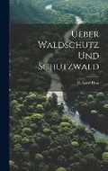 Cover: Ueber Waldschutz Und Schutzwald - Legare Street Press