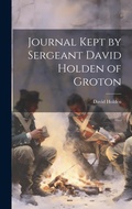 Cover: Journal Kept by Sergeant David Holden of Groton - Legare Street Press