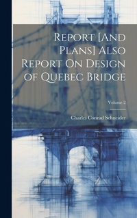 Abbildung von: Report [And Plans] Also Report On Design of Quebec Bridge; Volume 2 - Legare Street Press