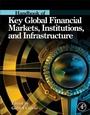 Cover: Handbook of Key Global Financial Markets, Institutions, and Infrastructure - Academic Press