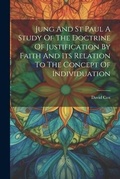 Bild: Jung And St Paul A Study Of The Doctrine Of Justification By Faith And Its Relation To The Concept Of Individuation - Legare Street Press