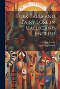 Cover: Folk Tales and Fairy Lore in Gaelic and English - Legare Street Press