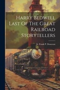 Cover: Harry Bedwell Last Of The Great Railroad Storytellers - Legare Street Press
