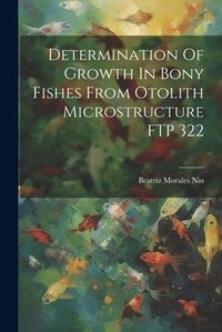 Abbildung von: Determination Of Growth In Bony Fishes From Otolith Microstructure FTP 322 - Legare Street Press
