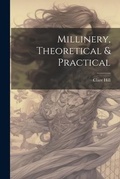 Cover: Millinery, Theoretical & Practical - Legare Street Press
