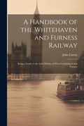Cover: A Handbook of the Whitehaven and Furness Railway - Legare Street Press