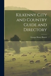 Abbildung von: Kilkenny City and Country Guide and Directory - Legare Street Press