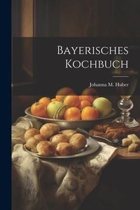 Abbildung von: Bayerisches Kochbuch - Legare Street Press