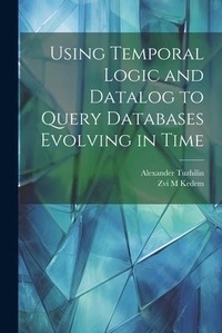 Enlarge image Cover: Using Temporal Logic and Datalog to Query Databases Evolving in Time - Legare Street Press