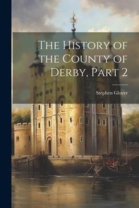 Enlarge image Cover: The History of the County of Derby, Part 2 - Legare Street Press