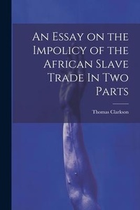 Abbildung von: An Essay on the Impolicy of the African Slave Trade In Two Parts - Legare Street Press