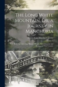Abbildung von: The Long White Mountain, Or, a Journey in Manchuria - Legare Street Press