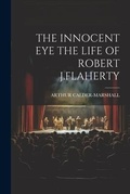 Cover: The Innocent Eye the Life of Robert J.Flaherty - Legare Street Press
