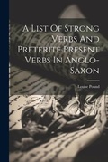 Cover: A List Of Strong Verbs And Preterite Present Verbs In Anglo-saxon - Legare Street Press