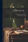 Cover: Le Joueur ... - Legare Street Press