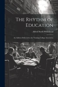 Abbildung von: The Rhythm of Education; an Address Delivered to the Training College Association - Legare Street Press
