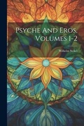 Bild: Psyche And Eros, Volumes 1-2 - Legare Street Press