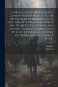 Cover: Chronicles of the Crusades, Contemporary Narratives of the Crusade of Richard Coeur De Lion, by Richard of Devizes and Geoffrey De Vinsauf, and of the Crusade of Saint Louis, by Lord J. De Joinville [Ed. by H.G. Bohn, Signing Himself H.G.B.] - Legare Street Press