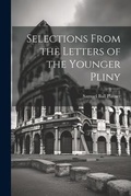 Cover: Selections From the Letters of the Younger Pliny - Legare Street Press