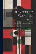Cover: Tuskegee to Voorhees; the Booker T. Washington Idea Projected - Legare Street Press