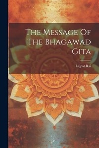Abbildung von: The Message Of The Bhagawad Gita - Legare Street Press