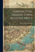 Cover: Farmington, [Maine] Town Register 1902-3 - Legare Street Press