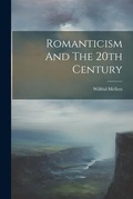 Cover: Romanticism And The 20th Century - Legare Street Press