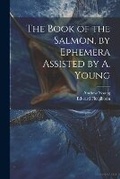 Cover: The Book of the Salmon, by Ephemera Assisted by A. Young - Legare Street Press