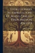 Cover: Evolutionary Interpretations Of Aging, Disease Phenomenon, And Sex - Legare Street Press