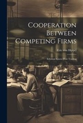 Cover: Cooperation Between Competing Firms - Legare Street Press