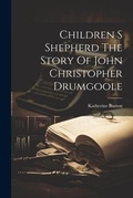 Cover: Children S Shepherd The Story Of John Christopher Drumgoole - Legare Street Press