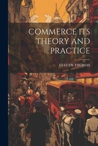 Enlarge image Cover: Commerce Its Theory and Practice - Legare Street Press