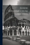 Cover: Eusebi Chronicorum Libri Duo; Volume 1 - Legare Street Press