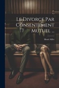 Bild: Le Divorce Par Consentement Mutuel ... - Legare Street Press