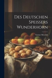 Abbildung von: Des Deutschen Speissers Wunderhorn - Legare Street Press