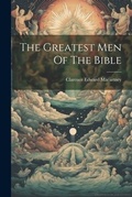 Cover: The Greatest Men Of The Bible - Legare Street Press