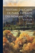 Cover: Histoire Des Cafes De Paris, Extraite Des Memoires D'un Viveur - Legare Street Press