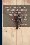 Bild: The Science And Art Of Deep Breathing As A Prophylactic And Therapeutic Agent In Consumption - Legare Street Press