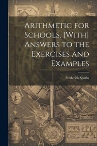 Abbildung von: Arithmetic for Schools. [With] Answers to the Exercises and Examples - Legare Street Press