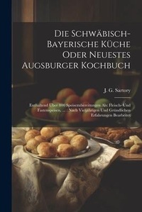 Abbildung von: Die Schwaebisch-bayerische Kueche Oder Neuestes Augsburger Kochbuch - Legare Street Press