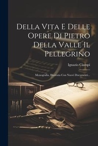 Abbildung von: Della Vita E Delle Opere Di Pietro Della Valle Il Pellegrino - Legare Street Press