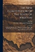 Cover: The New Constitution Of The State Of Missouri - Legare Street Press
