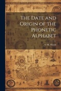 Cover: The Date and Origin of the Phonetic Alphabet - Legare Street Press
