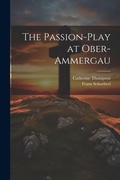 Cover: The Passion-Play at Ober-Ammergau - Legare Street Press