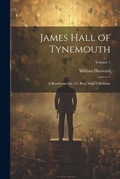Cover: James Hall of Tynemouth - Legare Street Press