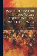 Cover: Instructions for Fitting Valise Equipment. 1874, 90 [2 Eds],91,92, 95 - Legare Street Press