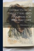 Cover: Extracts From The Letters And Journals Of William Cory - Legare Street Press