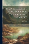 Cover: Felix Summerly's Hand Book For The National Gallery - Legare Street Press