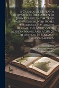 Cover: A Catalogue Of Plants Cultivated In The Garden Of John Gerard, In The Years 1596?1599 /edited With Notes, References To Gerard's Herball, The Addition Of Modern Names, And A Life Of The Author, By Benjamin Daydon Jackson - Legare Street Press
