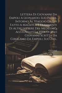 Abbildung von: Lettera Di Giovanni Da Empoli A Leonardo, Suo Padre, Intorno Al Viaggio Da Lui Fatto A Malacca E Frammenti Di Altre Lettere Del Medesimo, Aggiuntavi La Vita Di Esso Giovanni Scritta Da Girolamo Da Empoli, Suo Zio... - Legare Street Press